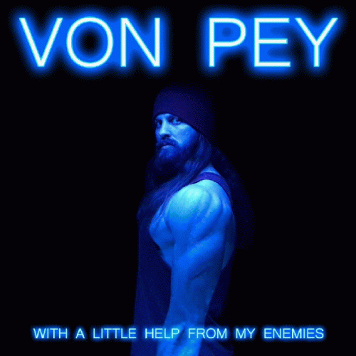 Von Pey : With a Little Help from My Enemies